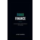 FOMO FINANCE: A Survival Guide to the New World of Viral Investing: | How to Outsmart Finfluencers, Handle FOMO, and Invest Without Regret