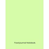 Food Journal Notebook: Log Meals and Nutritional Choices