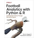 Football Analytics With Python & R: Learning Data Science Through The Lens Of Sports Eager Erickson