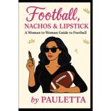 Football, Nachos & Lipstick: A Woman to Woman Guide to Football