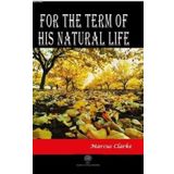For The Term Of His Natural Life Marcus Clarke-Platanus Publishing