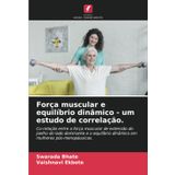 Força muscular e equilíbrio dinâmico - um estudo de correlação.