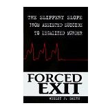 Forced Exit: The Slippery Slope from Assisted Suicide to Legalized Murder