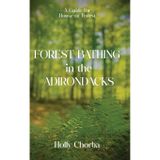 FOREST BATHING in the ADIRONDACKS: A Guide For House Or Forest