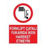 Forklift Çatalı Yukarıda İken Hareket Etmeyin Uyarı Tabelası - 35x50 Foreks - F12