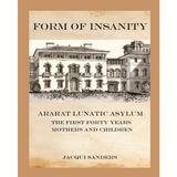 Form of Insanity: Ararat Lunatic Asylum: The First Forty Years - Mothers and Children