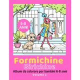 Formichine Birichine – Album da colorare per bambini da 6 a 8 anni – Volume 2: 3 storie buffe da colorare con Andy e Jane: colpo di fulmine, giornata alla spa e serata romantica