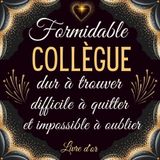 Formidable Collègue: Livre d'or retraite , à compléter de messages et photos – cadeau pour Femme et homme . 100 pages de remerciements et félicitations.