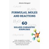 Formulas, moles and reactions: 60 solved chemistry exercises