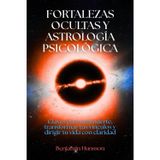 Fortalezas ocultas y astrología psicológica: Claves para entenderte, transformar tus vínculos y dirigir tu vida con claridad