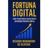 Fortuna Digital: Como Transformar Conhecimento em Renda Passiva com IA