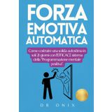 Forza Emotiva Automatica: Come costruire una solida autostima in soli 21 giorni con l'EFFICACE sistema della "Programmazione mentale positiva".: 9