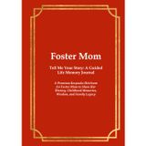 FOSTER MOM Tell Me Your Story: A Guided Life Memory Journal: A Premium Keepsake Heirloom for Foster Mom to Share Her History, Childhood Memories, Wisdom, and Family Legacy