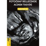 Fotoğraf Belleğinde Acının Tasviri - Sebla Selin Ok