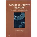 FOTOĞRAF SANATI ÜZERİNE - TEKIN ERTUĞ (ISBN:9786054523016)