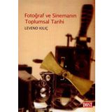 Fotoğraf ve Sinemanın Toplumsal Tarihi - Levend Kılıç