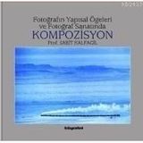 FOTOĞRAFIN YAPISAL ÖGELERİ VE FOTOĞRAF SANATINDA KOMPOZISYON - SABIT KALFAGIL (ISBN:9789759808976)