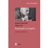 Foucault ve Şeyler - Kurmaca Bir Söyleşi - Michel Foucault