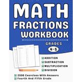 Fractions Workbook Grades 4 To 5 Addition, Subtraction, Multiplication And Division: Math Fractions Practice Workbook 4th Grade 5th Grade With Over 2500 Questions With Solutions
