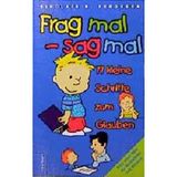 Frag mal - sag mal: 77 kleine Schritte zum Glauben. Neue Ideen für Andachten mit Kindern