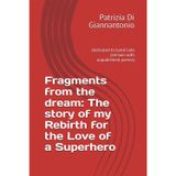 Fragments from the dream: The story of my Rebirth for the Love of a Superhero: dedicated to Jared Leto (version with unpublished poems)