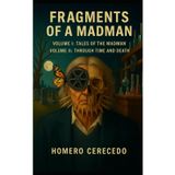 Fragments of a Madman: Volume I: Tales of the Madman Volume II: Through Time and Death