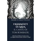 FRAMMENTI DI ARDA - IL CANTO DI TOM BOMBADIL: Dalla Terra di Mezzo al nostro cuore: un viaggio attraverso pace, mistero e rifugio