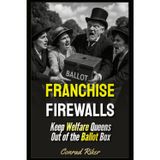 Franchise Firewalls: Keep Welfare Queens Out of the Ballot Box: 238