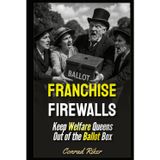Franchise Firewalls: Keep Welfare Queens Out of the Ballot Box (redpilled revolutionary civil rights for men (satire), Band 238)