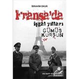 FRANSA'DA İŞGAL YILLARI GÜMÜŞ KURŞUN - İBRAHİM OKUR