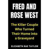 Fred and Rose West: The Killer Couple Who Turned Their Home into a Graveyard