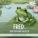 "Fred, der einsame Frosch" - und das Geheimnis der Freundschaft (Vorlesebuch, Gute-Nacht-Geschichte)