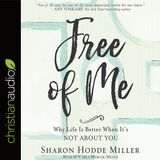 Free of Me : Why Life Is Better When It's Not about You