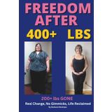 Freedom after 400 lbs: 200+ lbs GONE Real Change, No Gimmicks, Life Reclaimed