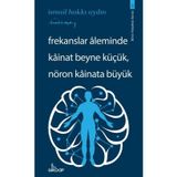 Frekanslar Aleminde Kainat Beyne Küçük Nöron Kainata Büyük - Bilim Felsefesi Serisi 5