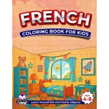 French Coloring Books for Kids Ages 4-8, Learn Household and Home Objects, Bilingual Book for Children (English and French): Words and Language Vocabulary Study Aids