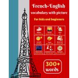 French-English vocabulary with picture for kids and beginners: More than 300 Words with Pictures - French Dictionary to Learn French Vocabulary - ... (First Bilingual Picture Dictionaries)