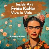Frida Kahlo. Viva la Vida: Biografia illustrata di Frida Kahlo per bambini | Un libro educativo che celebra il coraggio femminile, l’unicità e l’amore per la vita. (INSIDE ART - Italian Edition)