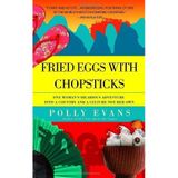 [Fried Eggs with Chopsticks: One Woman's Hilarious Adventure Into a Country and a Culture Not Her Own] [By: Evans, Polly] [September, 2006]