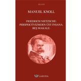 Friedrich Nietzsche Perspektivizmden Üst - İnsana Beş Makale - Manuel Knoll