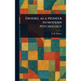 Froebel as a Pioneer in Modern Psychology