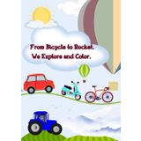 From Bicycle to Rocket. We Explore and Color.