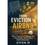 FROM EVICTION TO AIRBNB: HOW I TURNED A SETBACK INTO A SIX-FIGURE SHORT TERM RENTAL BUSINESS