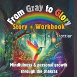From Gray to Glory: Storybook and Workbook for Self-Confidence & Personal Growth Through the Chakras