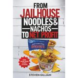 From JailHouse Noodles To Nachos To Net Profit: How I Went From Cell To Sales