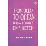 From Ocean to Ocean: Across a Continent on a Bicycle