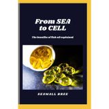 From SEA to CELL: The benefits of fish oil explained.