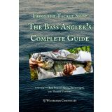 From the Tackle Shop: The Bass Angler’s Complete Guide: A Guide to Bass Fishing Gear, Techniques, and Trophy Catches