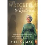 From Wrecked to Restored: A Testimony of how God turned my mess into a message through His redemptive love and grace.