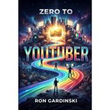 From Zero to YouTuber: The Self-Taught Pro's Roadmap to Finding Your Niche, Creating High-Value Videos, and Building a Thriving Channel: 5
